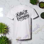 Killin it Everday Adult Tshirts