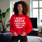 I Don’t Argue, I Explain Adult Sweat Shirts