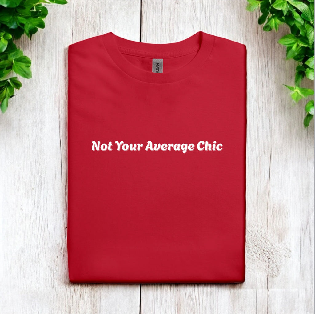 Not Your Average Chic Tshirts