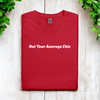 Not Your Average Chic Tshirts