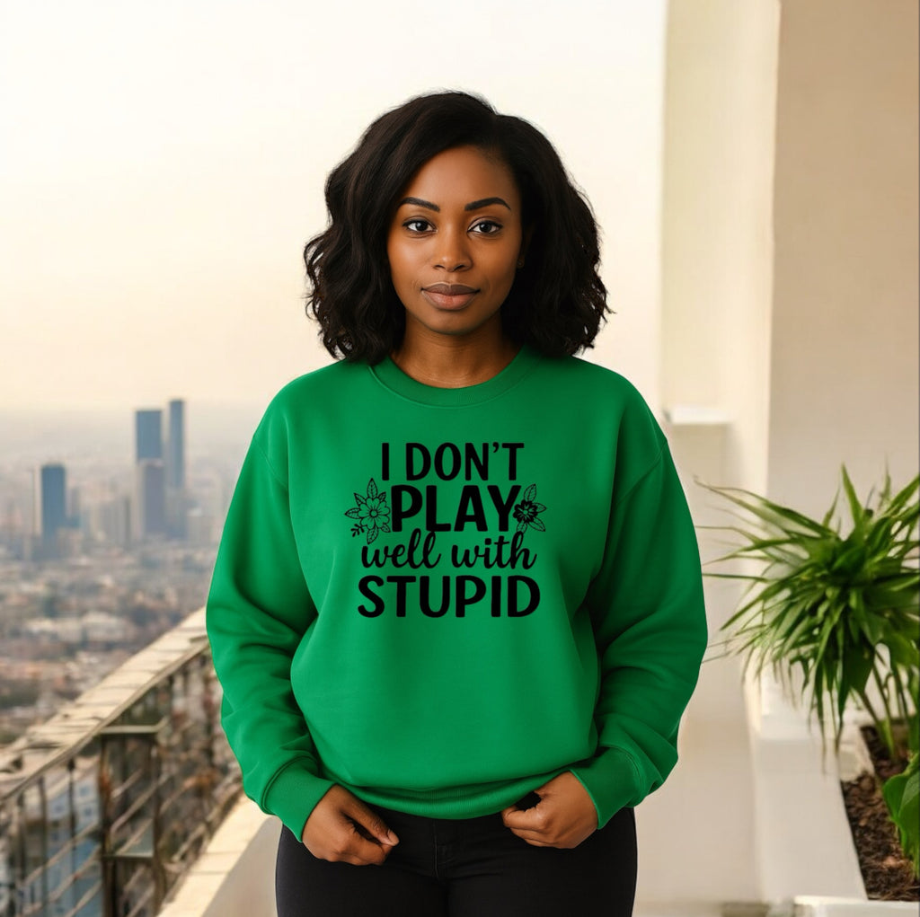 I don’t play well with Stupid Sweatshirts
