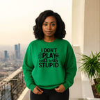 I don’t play well with Stupid Sweatshirts