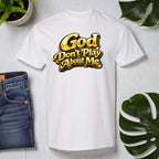 God Don’t Play About Me Tshirts