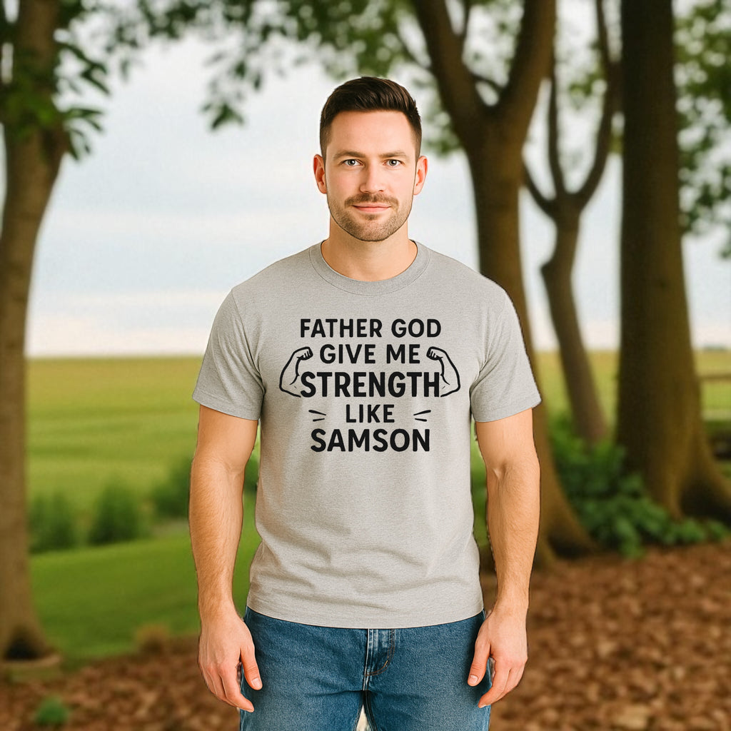 Father God Give Me Strength Like Samson Tshirt