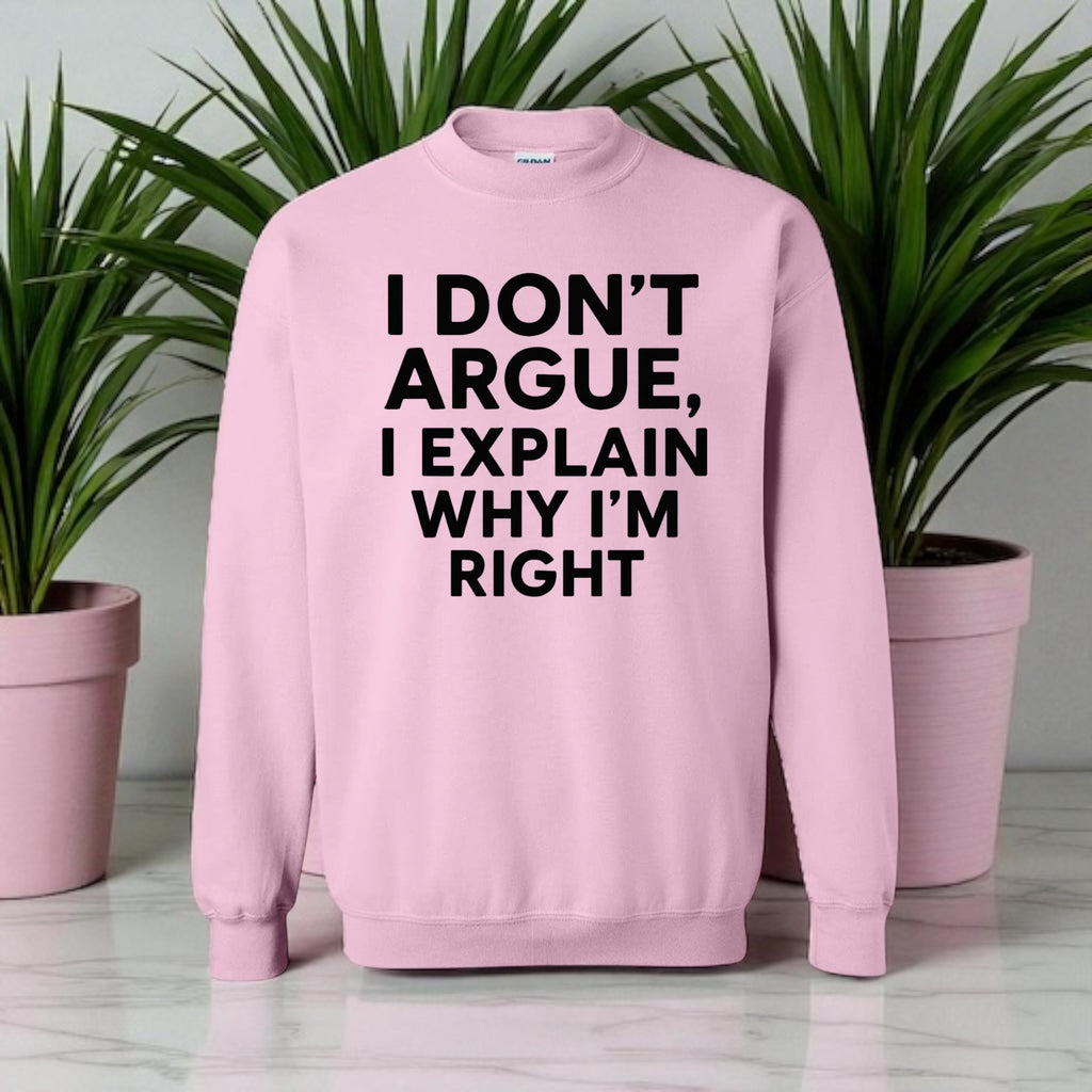 I Don’t Argue, I Explain Adult Sweat Shirts