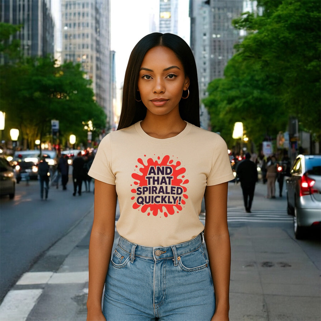 And That Spiraled Quickly Tshirt