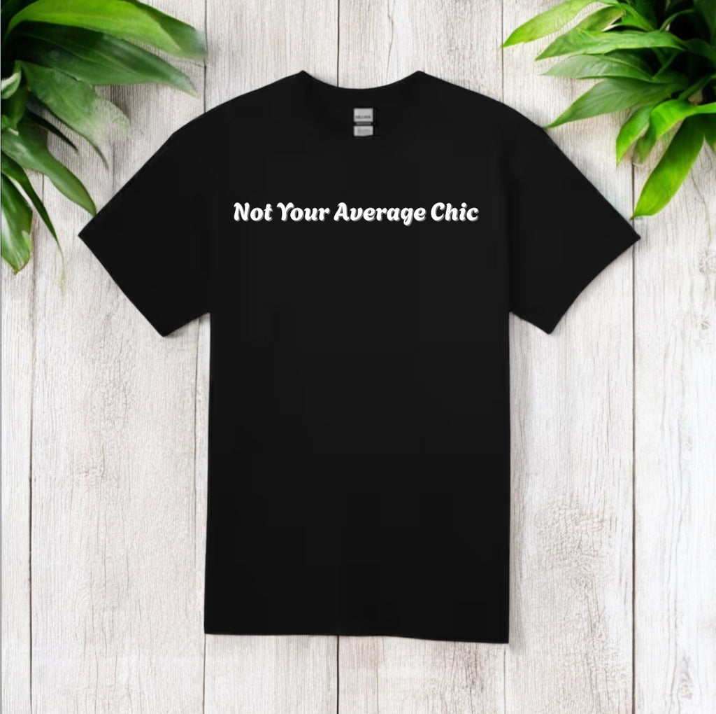 Not Your Average Chic Tshirts