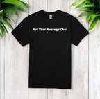Not Your Average Chic Tshirts