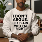 I Don’t Argue, I Explain Adult Sweat Shirts