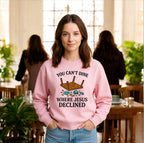 You Can’t Dine Where Jesus Decline Sweatshirt