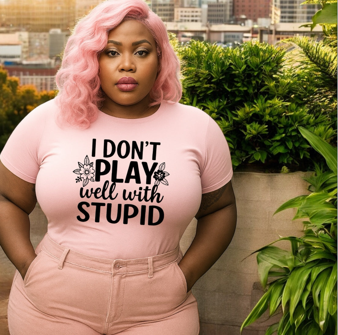 I Don’t Play Well With Stupid Tshirts