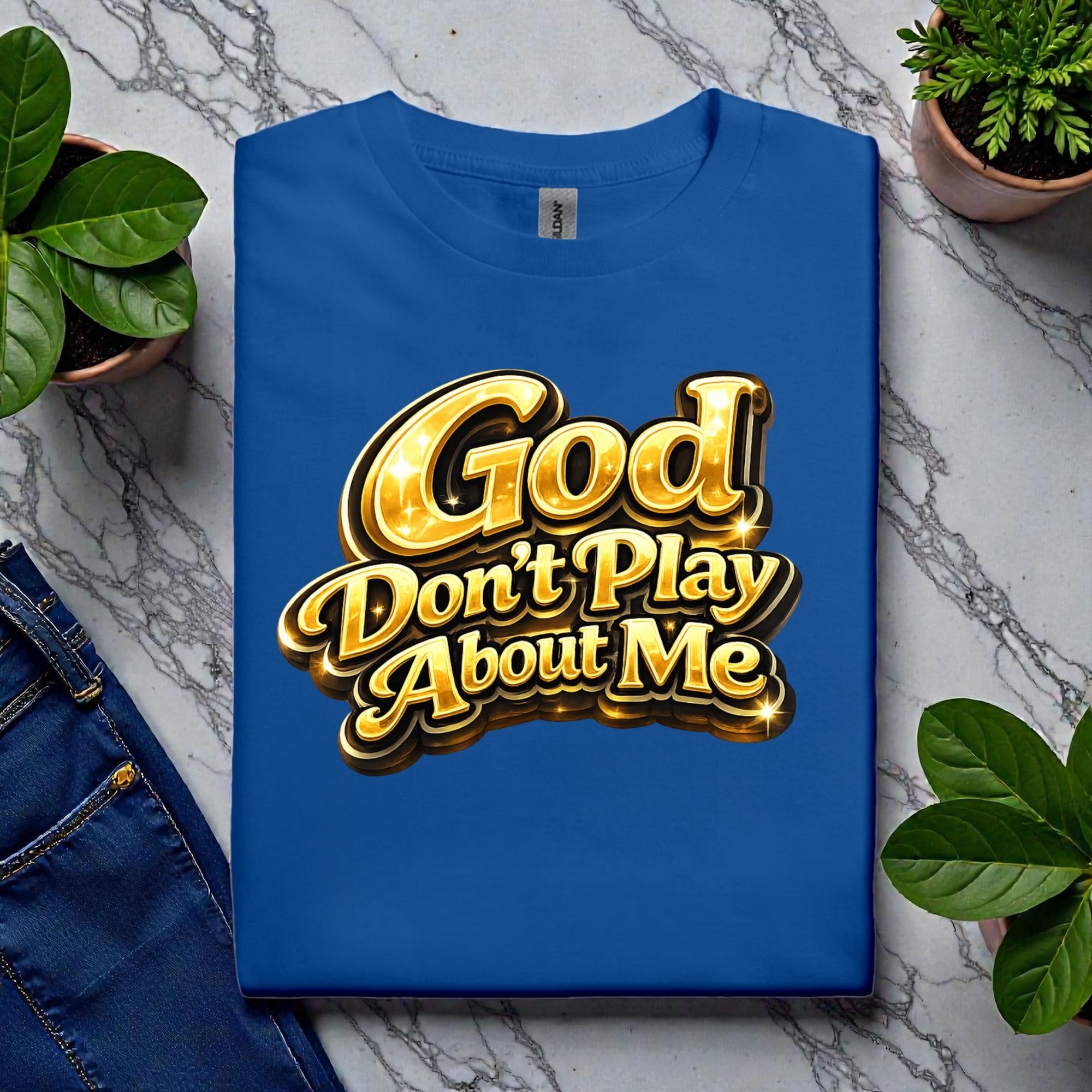God Don’t Play About Me Tshirts