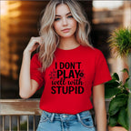 I Don’t Play Well With Stupid Tshirts