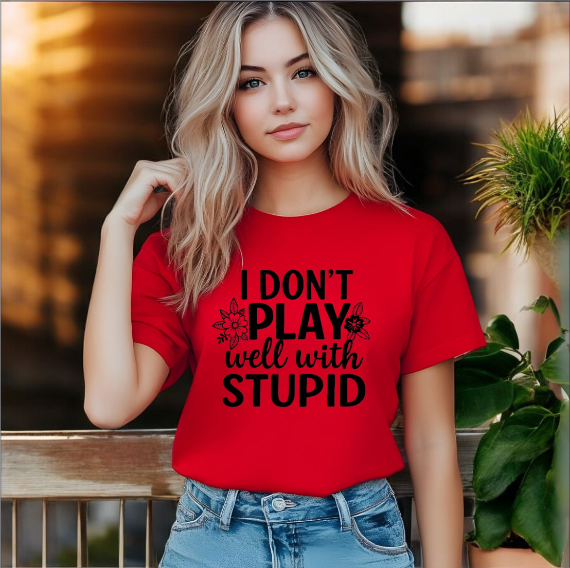 I Don’t Play Well With Stupid Tshirts