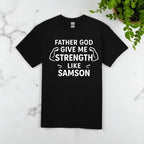 Father God Give Me Strength Like Samson Tshirt