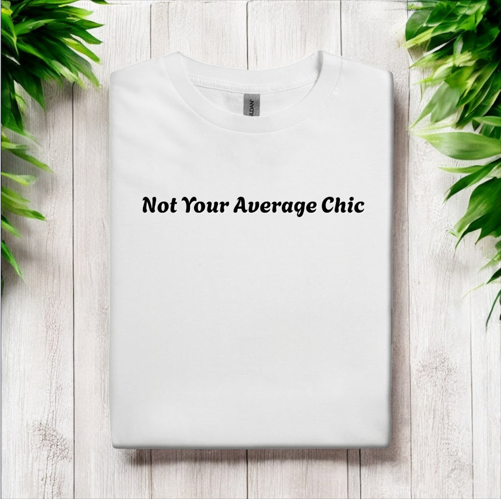 Not Your Average Chic Tshirts