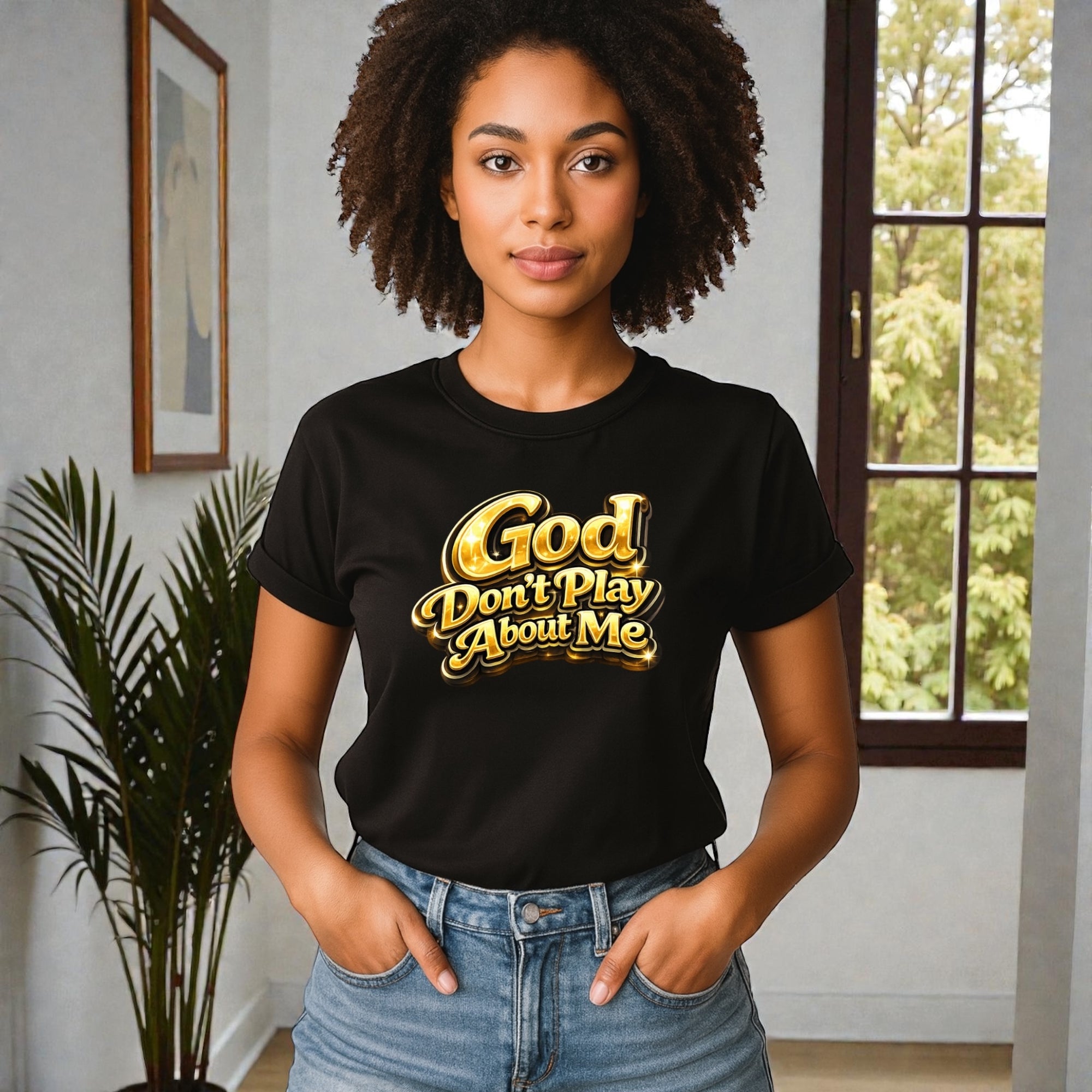 God Don’t Play About Me Tshirts
