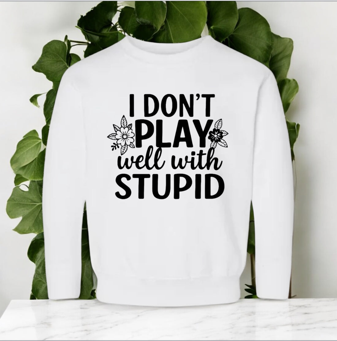 I don’t play well with Stupid Sweatshirts