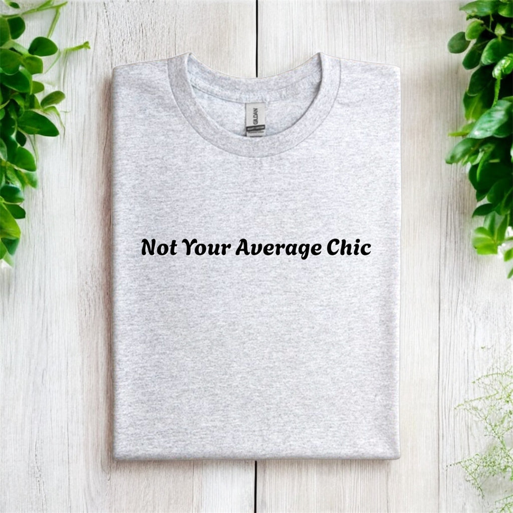 Not Your Average Chic Tshirts