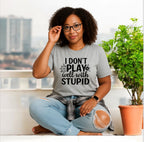 I Don’t Play Well With Stupid Tshirts