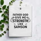 Father God Give Me Strength Like Samson Tshirt