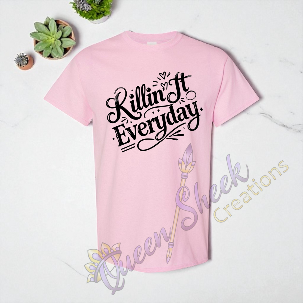 Killin it Everday Adult Tshirts
