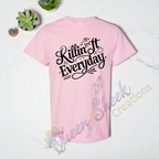 Killin it Everday Adult Tshirts