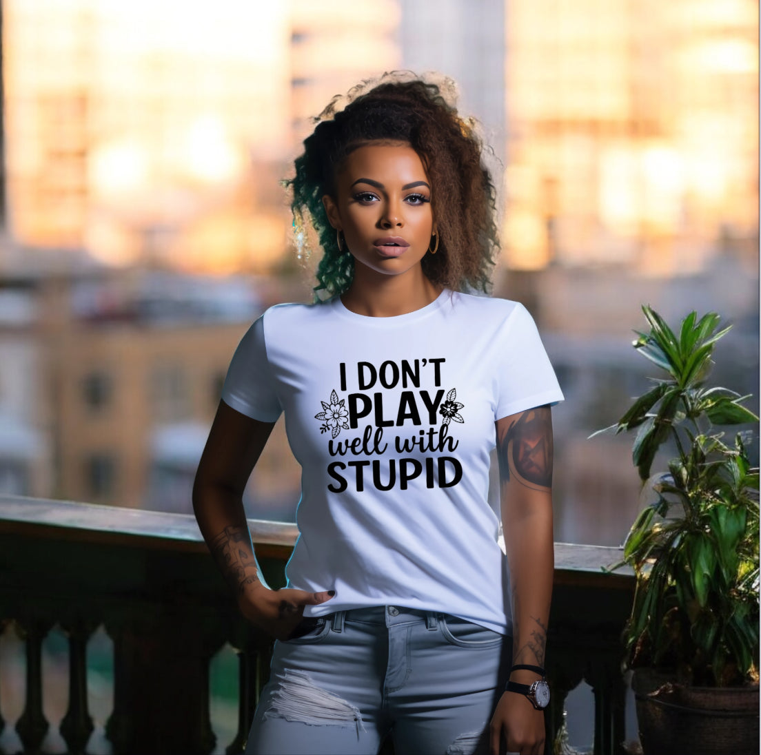 I Don’t Play Well With Stupid Tshirts