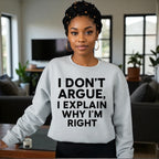 I Don’t Argue, I Explain Adult Sweat Shirts