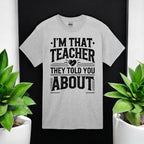 I’m That Teacher They Told You About Tshirts