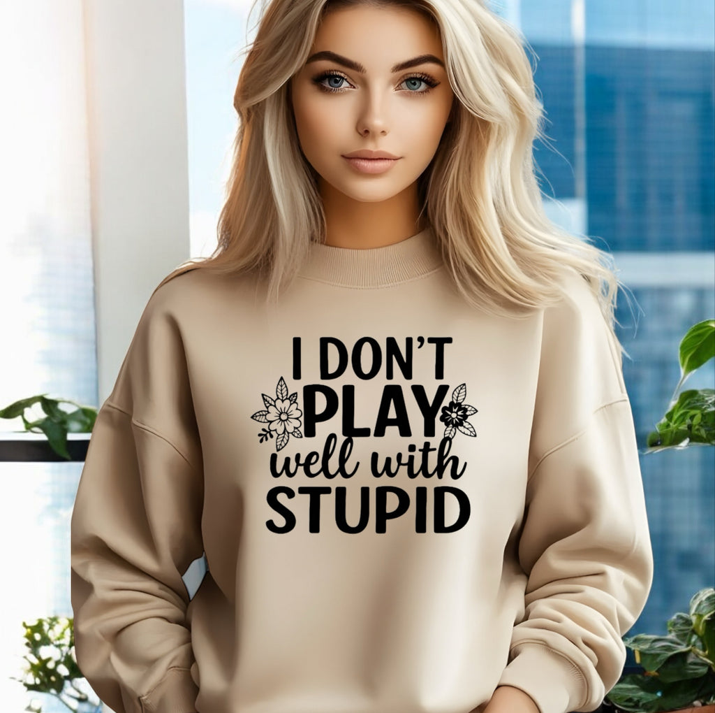 I don’t play well with Stupid Sweatshirts