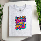 Told My Therapist About You Tshirts