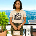 I Don’t Play Well With Stupid Tshirts