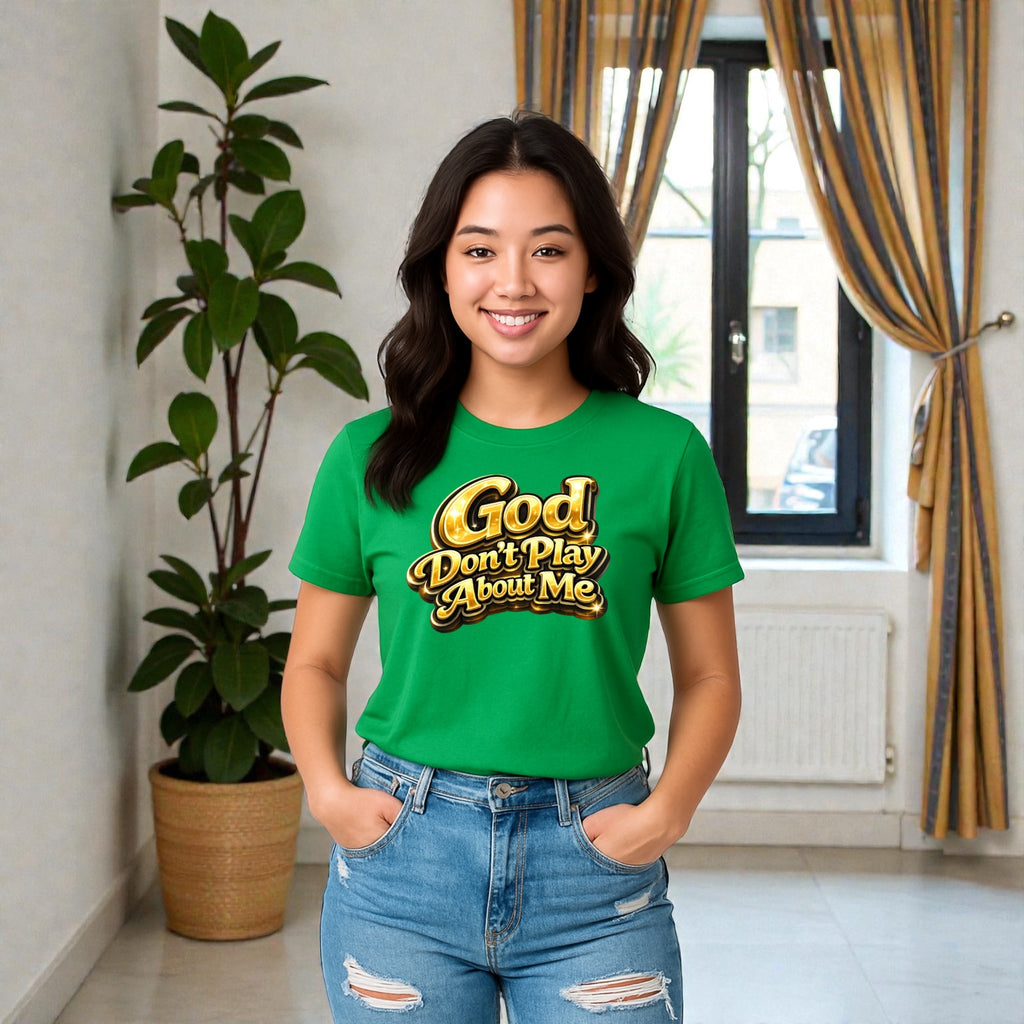 God Don’t Play About Me Tshirts
