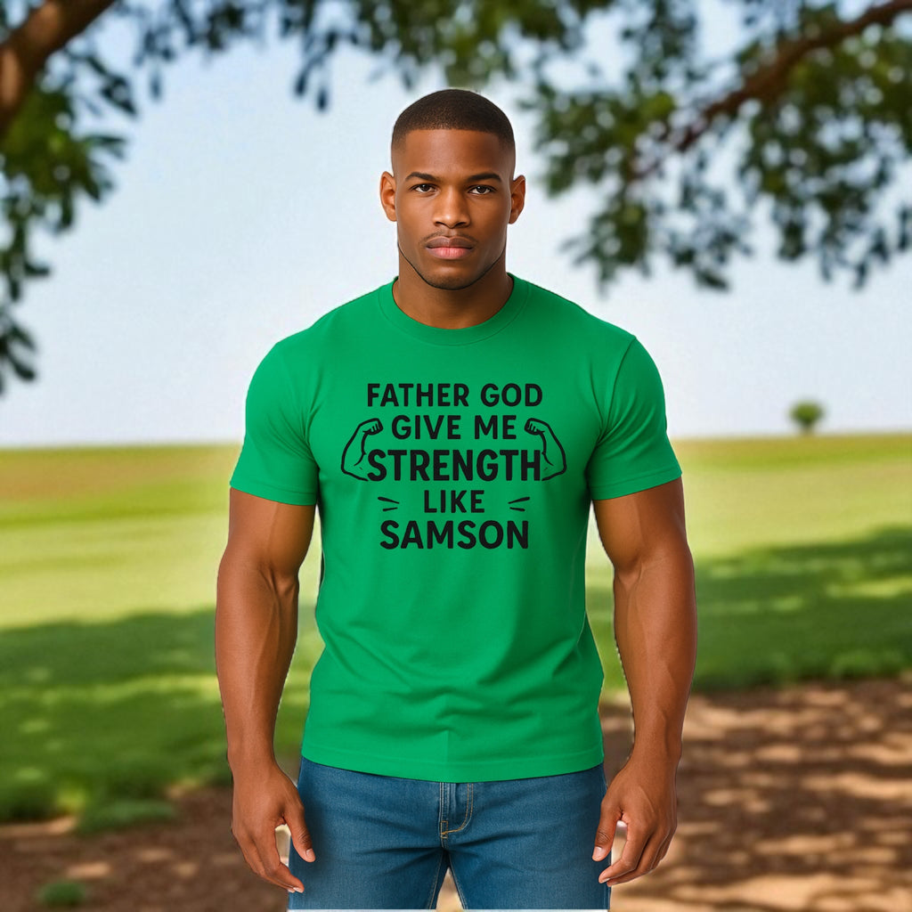Father God Give Me Strength Like Samson Tshirt