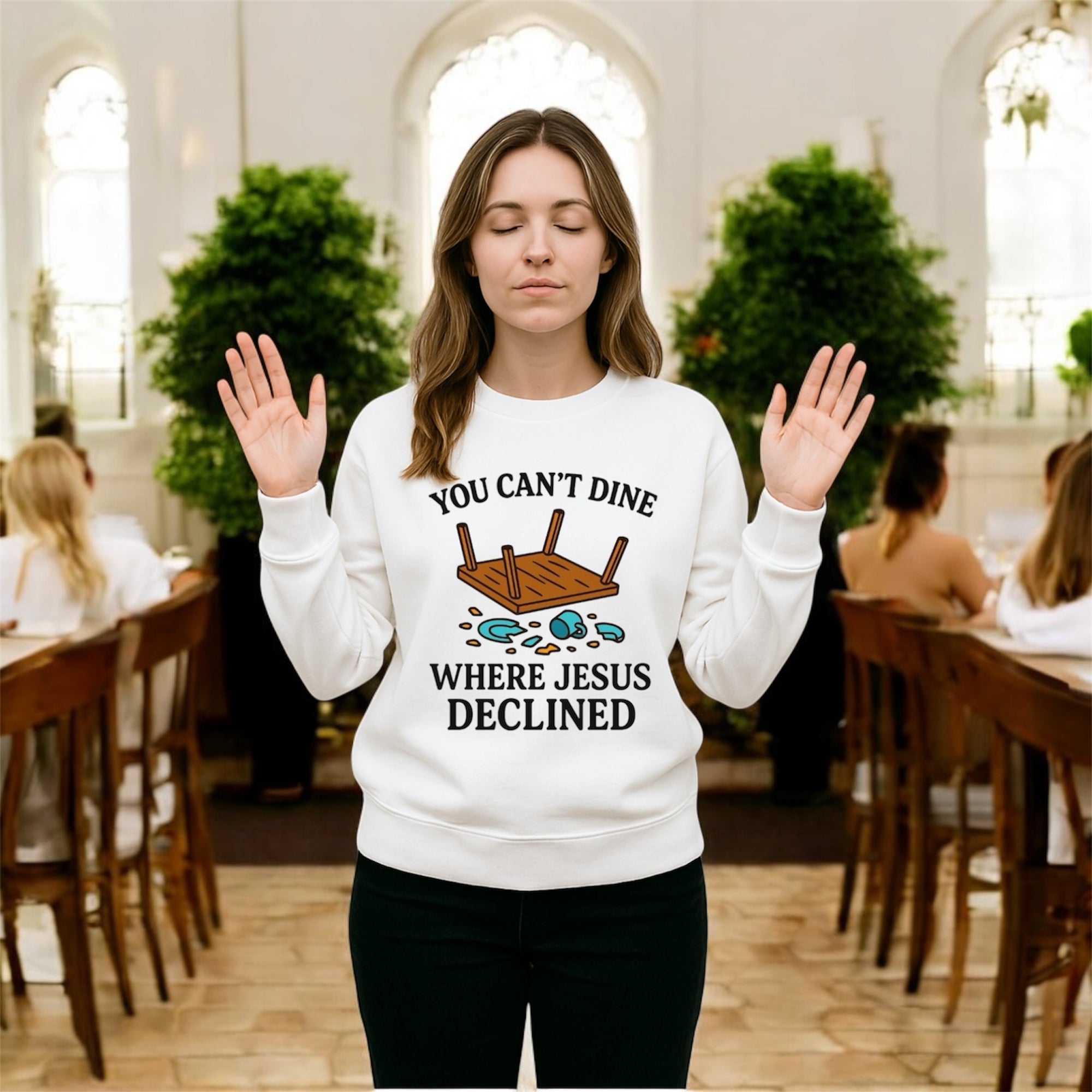 You Can’t Dine Where Jesus Decline Sweatshirt