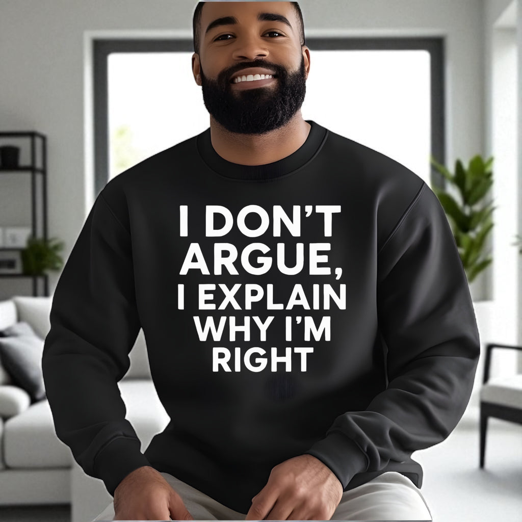 I Don’t Argue, I Explain Adult Sweat Shirts