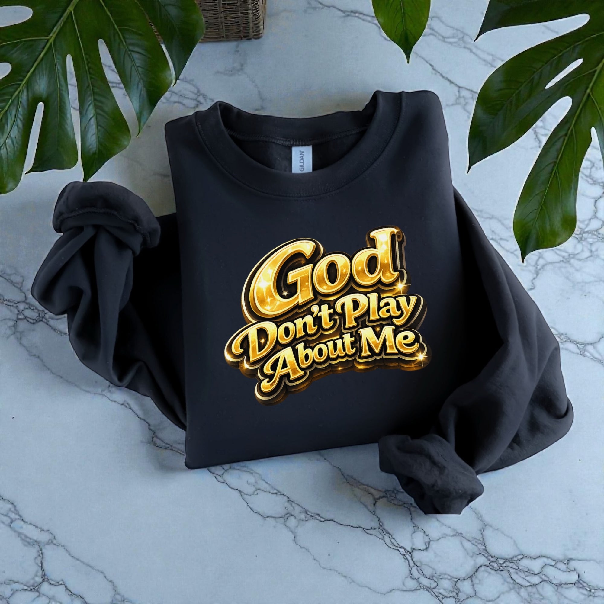 God Don’t Play About Me Sweatshirt