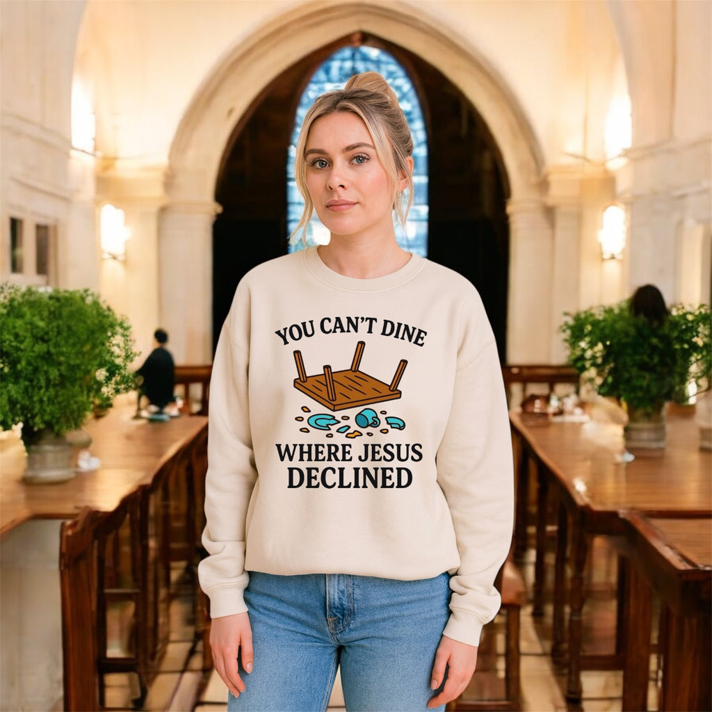 You Can’t Dine Where Jesus Decline Sweatshirt