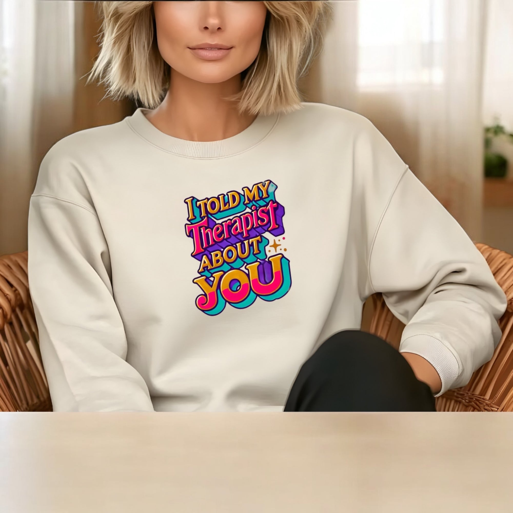 I Told My Therapist About You” Sweatshirt