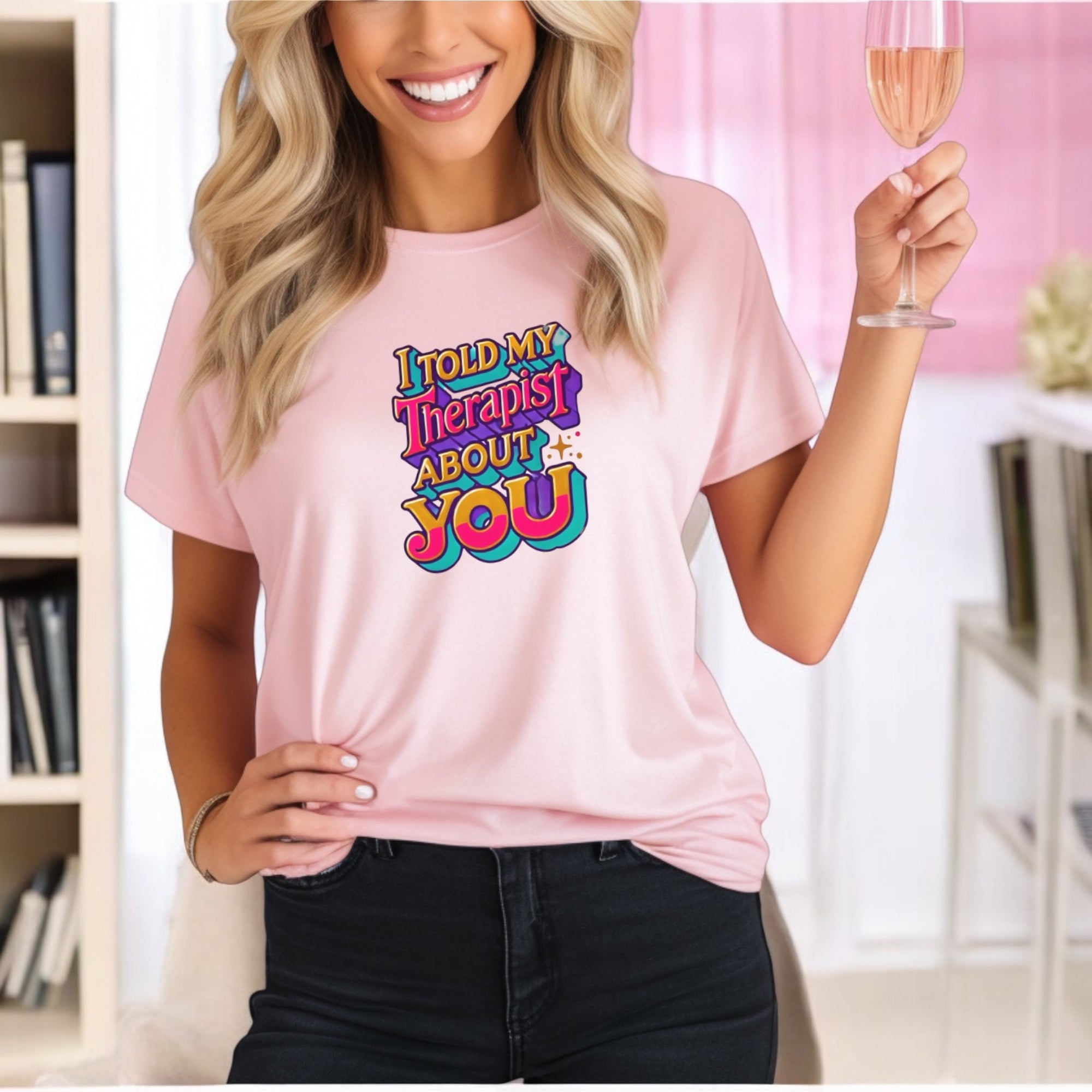 Told My Therapist About You Tshirts
