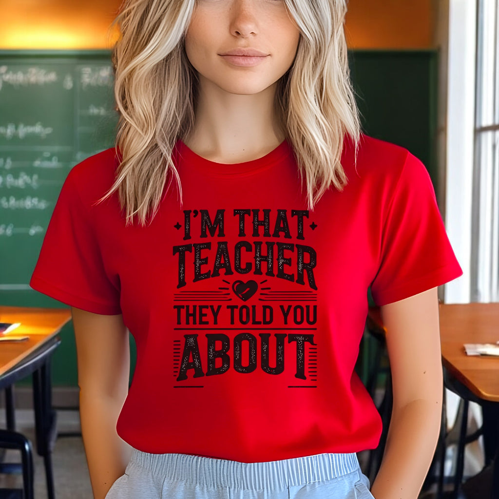 I’m That Teacher They Told You About Tshirts