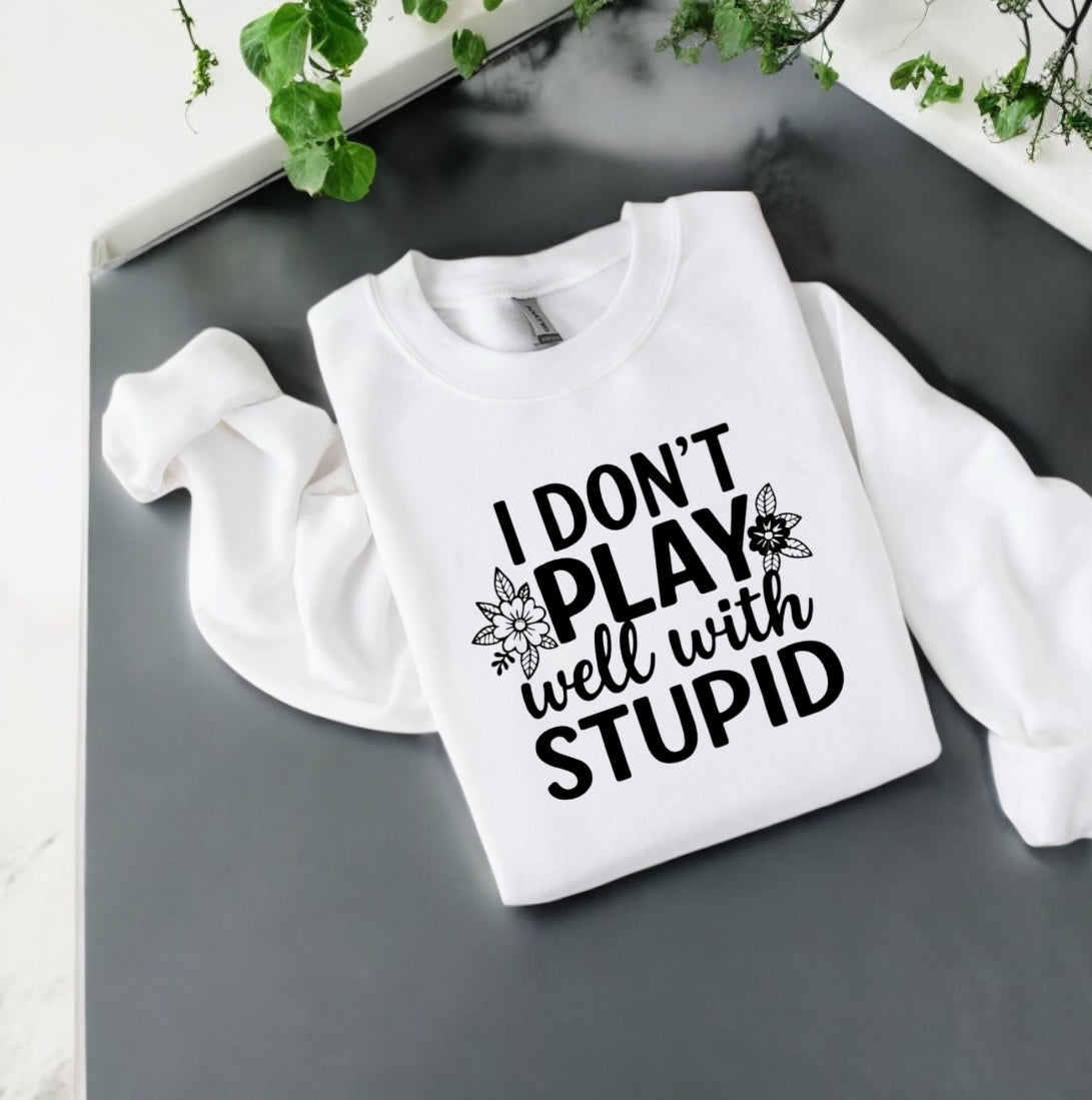 I don’t play well with Stupid Sweatshirts