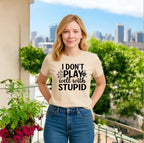 I Don’t Play Well With Stupid Tshirts