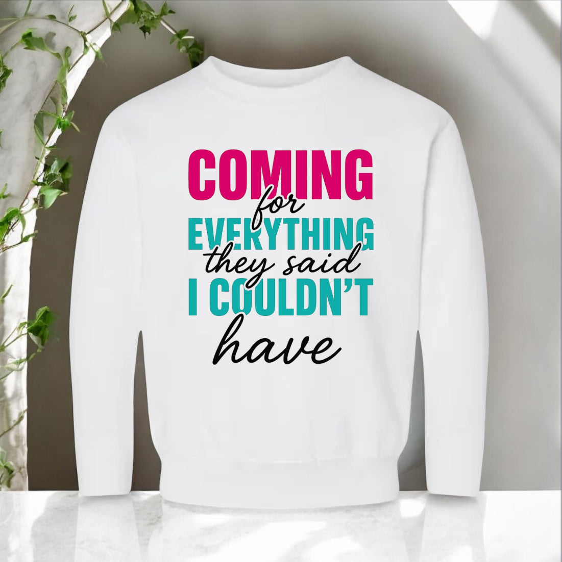 Coming For Everything Sweatshirt