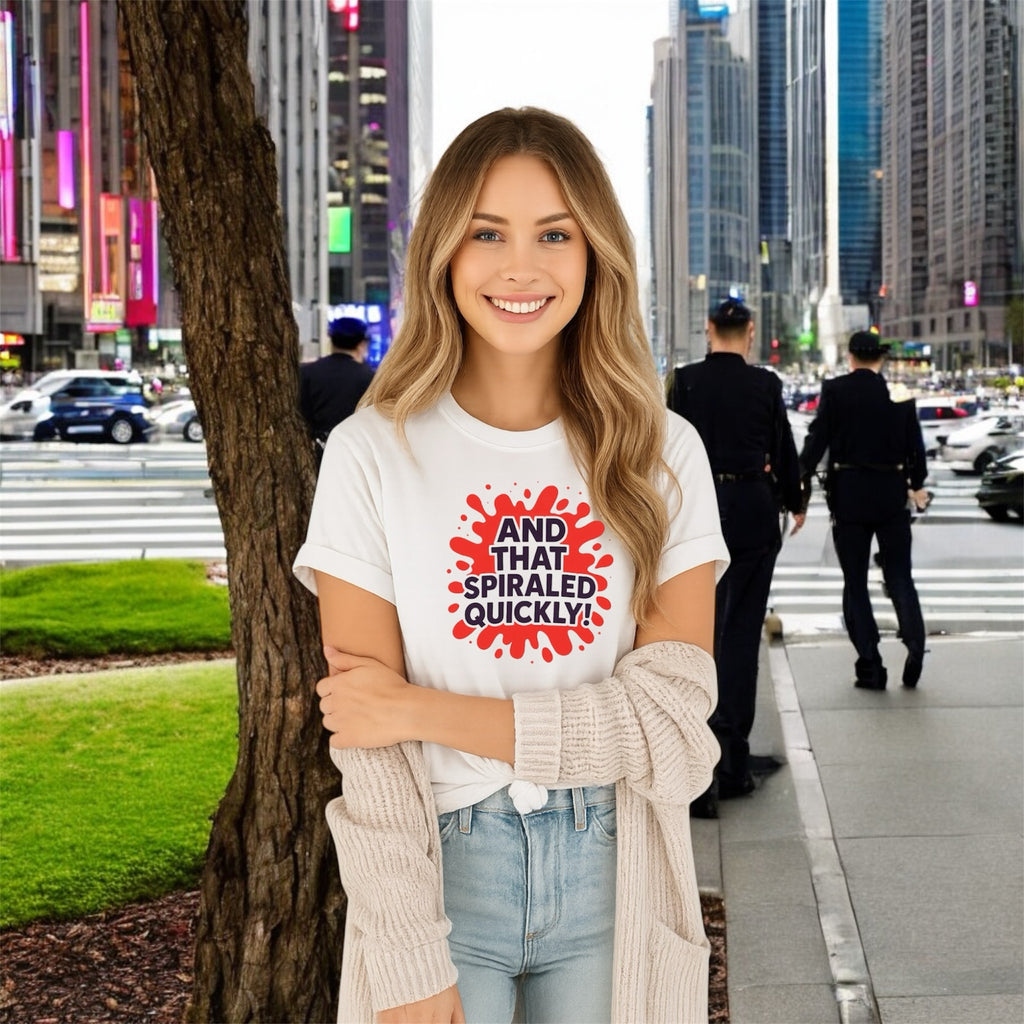 And That Spiraled Quickly Tshirt