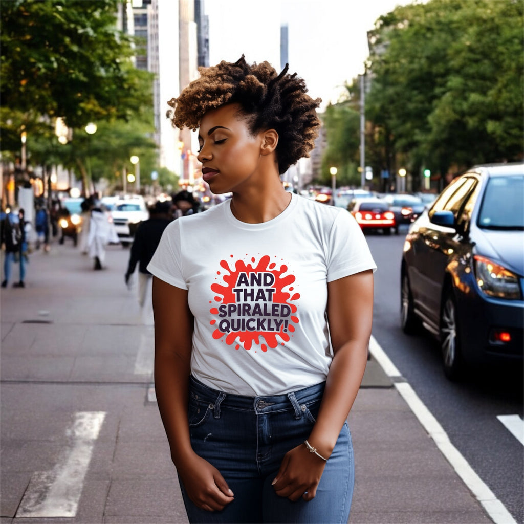 And That Spiraled Quickly Tshirt