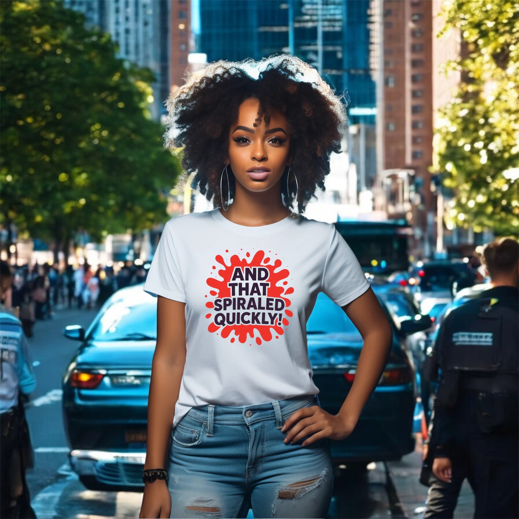 And That Spiraled Quickly Tshirt