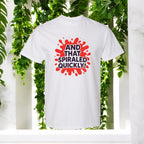 And That Spiraled Quickly Tshirt