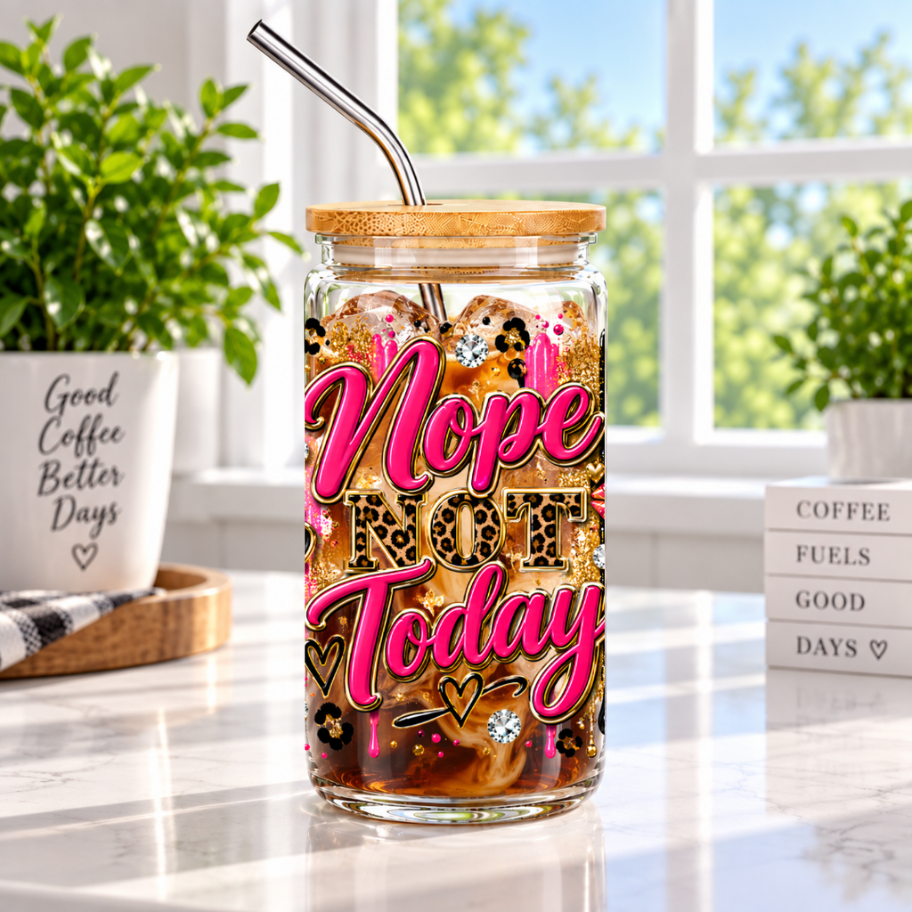 Nope Not Today Glass Cups